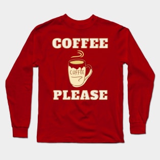 Coffee Please, for Coffee Lovers Long Sleeve T-Shirt